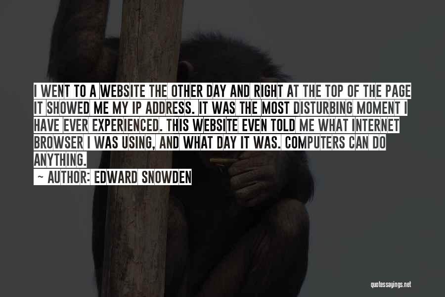 Edward Snowden Quotes: I Went To A Website The Other Day And Right At The Top Of The Page It Showed Me My