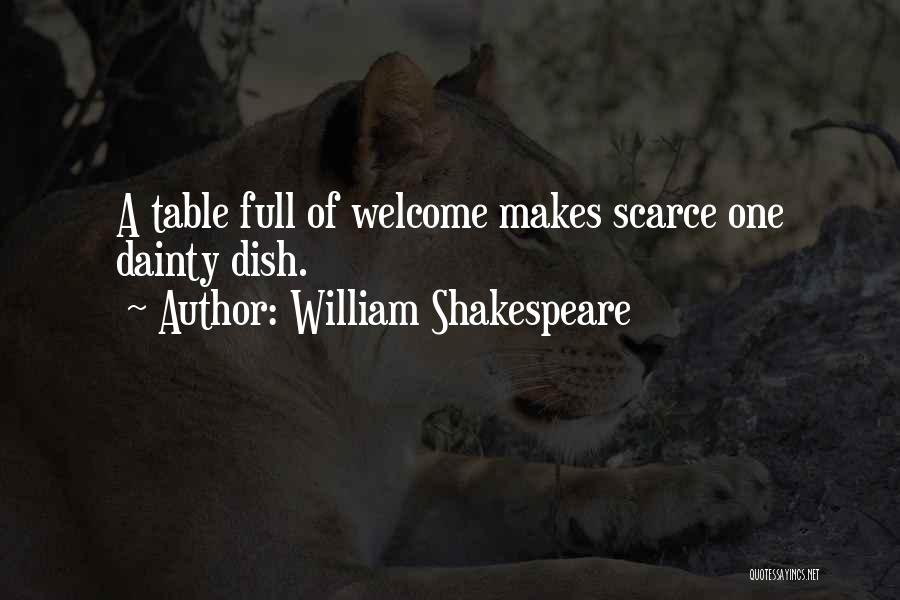 William Shakespeare Quotes: A Table Full Of Welcome Makes Scarce One Dainty Dish.