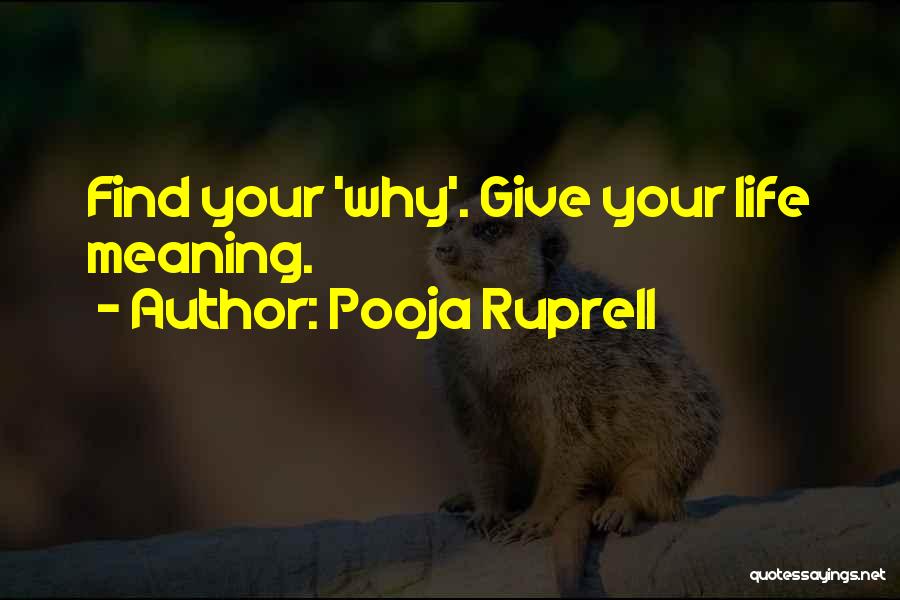 Pooja Ruprell Quotes: Find Your 'why'. Give Your Life Meaning.