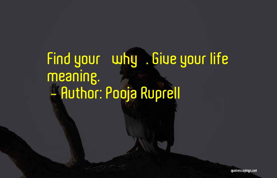 Pooja Ruprell Quotes: Find Your 'why'. Give Your Life Meaning.