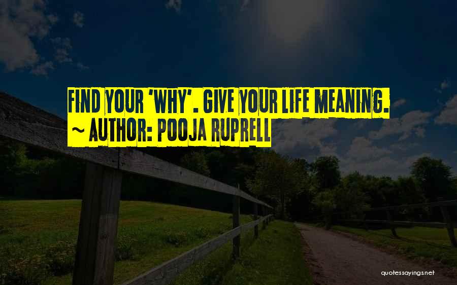 Pooja Ruprell Quotes: Find Your 'why'. Give Your Life Meaning.