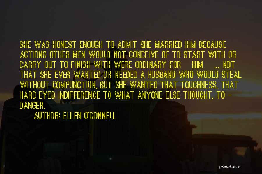 Ellen O'Connell Quotes: She Was Honest Enough To Admit She Married Him Because Actions Other Men Would Not Conceive Of To Start With