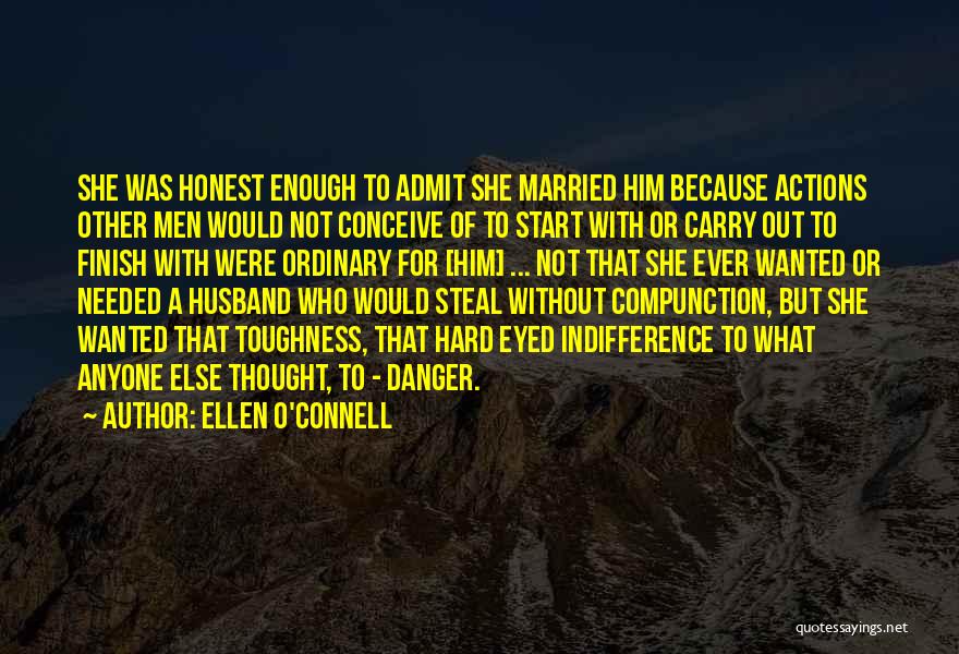 Ellen O'Connell Quotes: She Was Honest Enough To Admit She Married Him Because Actions Other Men Would Not Conceive Of To Start With