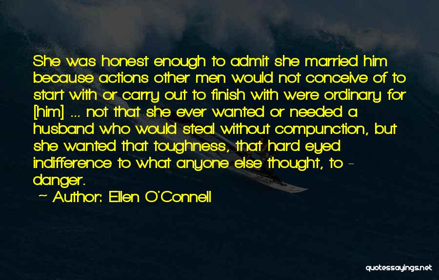 Ellen O'Connell Quotes: She Was Honest Enough To Admit She Married Him Because Actions Other Men Would Not Conceive Of To Start With