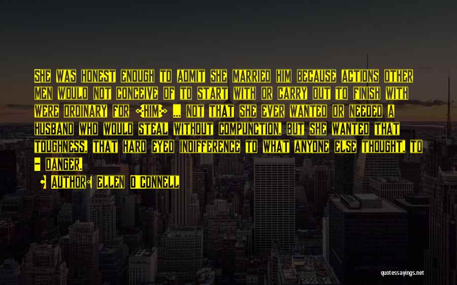 Ellen O'Connell Quotes: She Was Honest Enough To Admit She Married Him Because Actions Other Men Would Not Conceive Of To Start With