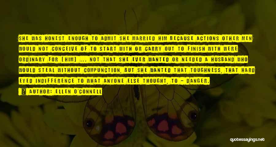 Ellen O'Connell Quotes: She Was Honest Enough To Admit She Married Him Because Actions Other Men Would Not Conceive Of To Start With