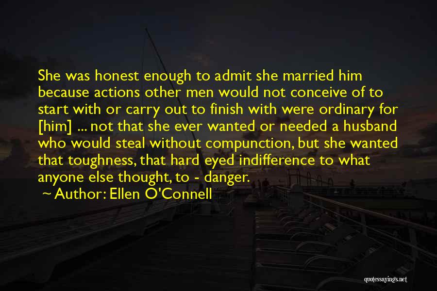 Ellen O'Connell Quotes: She Was Honest Enough To Admit She Married Him Because Actions Other Men Would Not Conceive Of To Start With