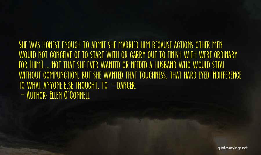 Ellen O'Connell Quotes: She Was Honest Enough To Admit She Married Him Because Actions Other Men Would Not Conceive Of To Start With