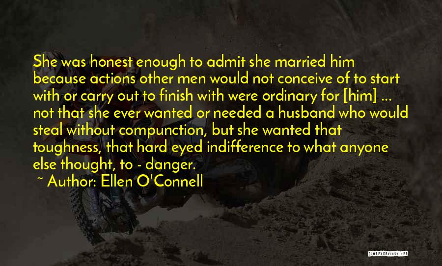 Ellen O'Connell Quotes: She Was Honest Enough To Admit She Married Him Because Actions Other Men Would Not Conceive Of To Start With