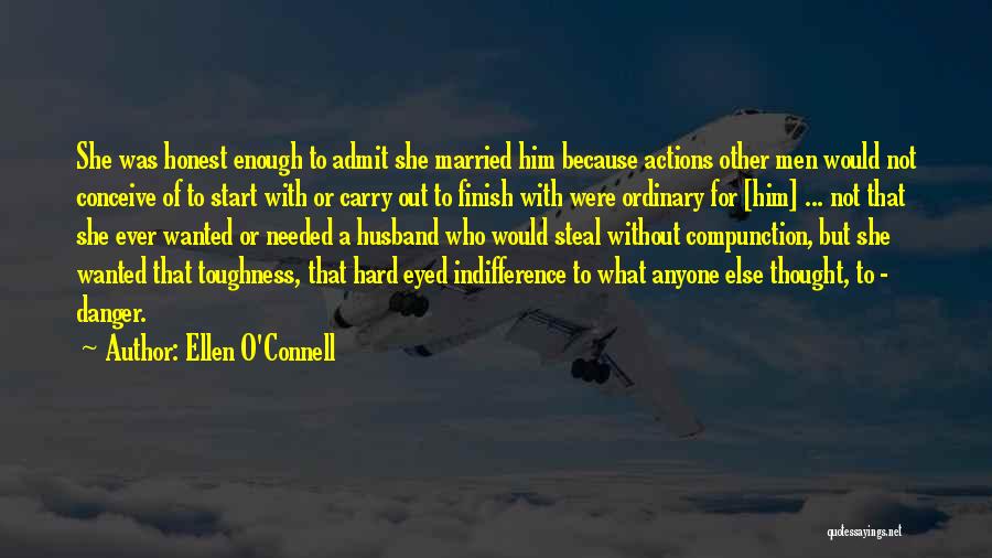 Ellen O'Connell Quotes: She Was Honest Enough To Admit She Married Him Because Actions Other Men Would Not Conceive Of To Start With