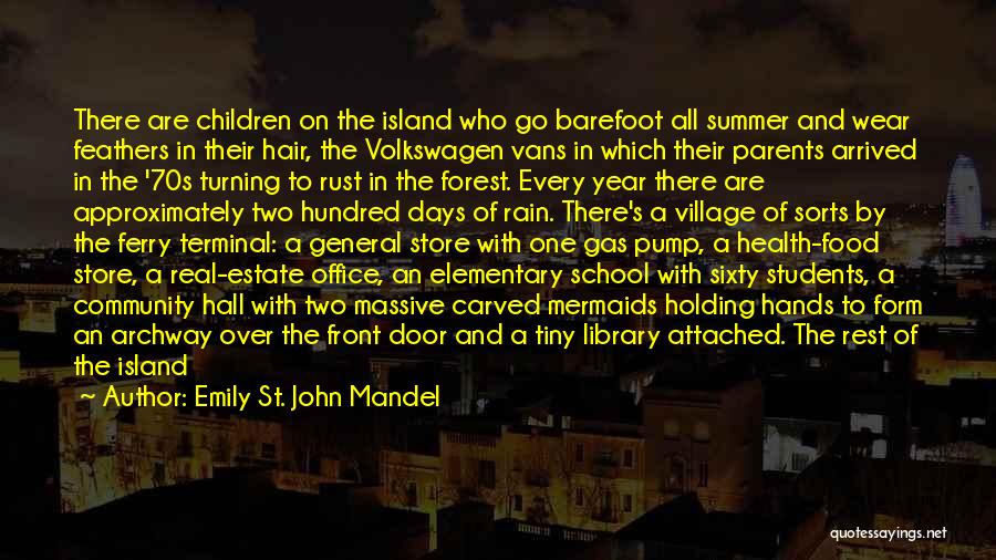 Emily St. John Mandel Quotes: There Are Children On The Island Who Go Barefoot All Summer And Wear Feathers In Their Hair, The Volkswagen Vans