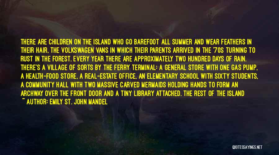 Emily St. John Mandel Quotes: There Are Children On The Island Who Go Barefoot All Summer And Wear Feathers In Their Hair, The Volkswagen Vans