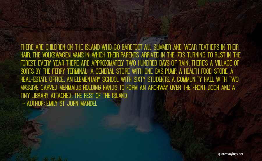 Emily St. John Mandel Quotes: There Are Children On The Island Who Go Barefoot All Summer And Wear Feathers In Their Hair, The Volkswagen Vans