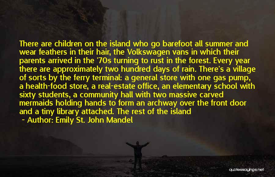 Emily St. John Mandel Quotes: There Are Children On The Island Who Go Barefoot All Summer And Wear Feathers In Their Hair, The Volkswagen Vans