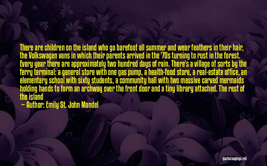 Emily St. John Mandel Quotes: There Are Children On The Island Who Go Barefoot All Summer And Wear Feathers In Their Hair, The Volkswagen Vans