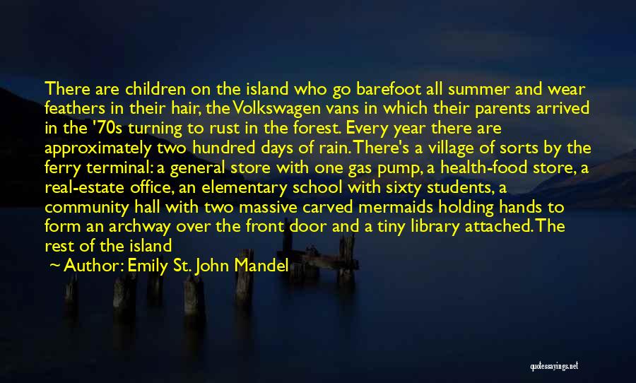 Emily St. John Mandel Quotes: There Are Children On The Island Who Go Barefoot All Summer And Wear Feathers In Their Hair, The Volkswagen Vans