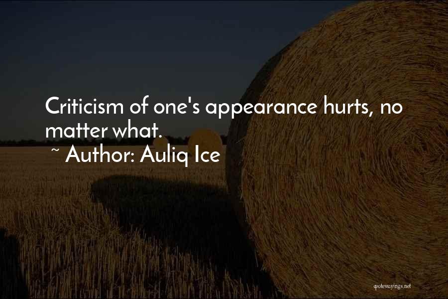 Auliq Ice Quotes: Criticism Of One's Appearance Hurts, No Matter What.