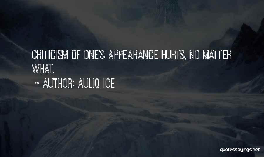 Auliq Ice Quotes: Criticism Of One's Appearance Hurts, No Matter What.