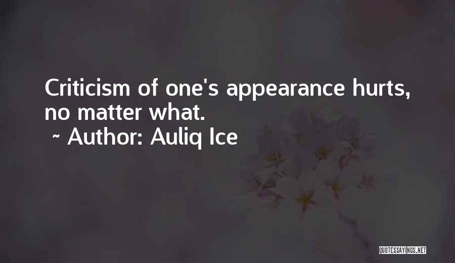 Auliq Ice Quotes: Criticism Of One's Appearance Hurts, No Matter What.
