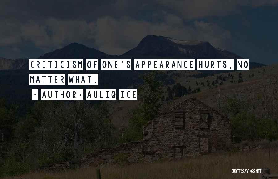 Auliq Ice Quotes: Criticism Of One's Appearance Hurts, No Matter What.