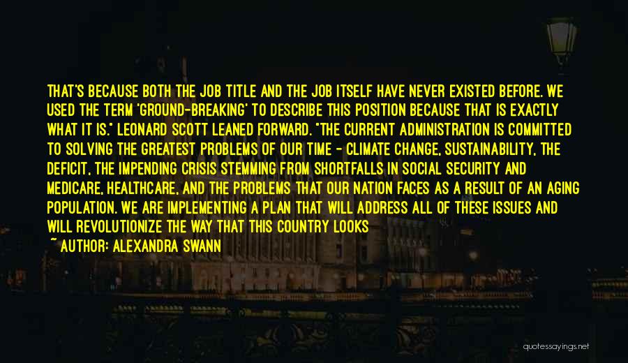 Alexandra Swann Quotes: That's Because Both The Job Title And The Job Itself Have Never Existed Before. We Used The Term 'ground-breaking' To