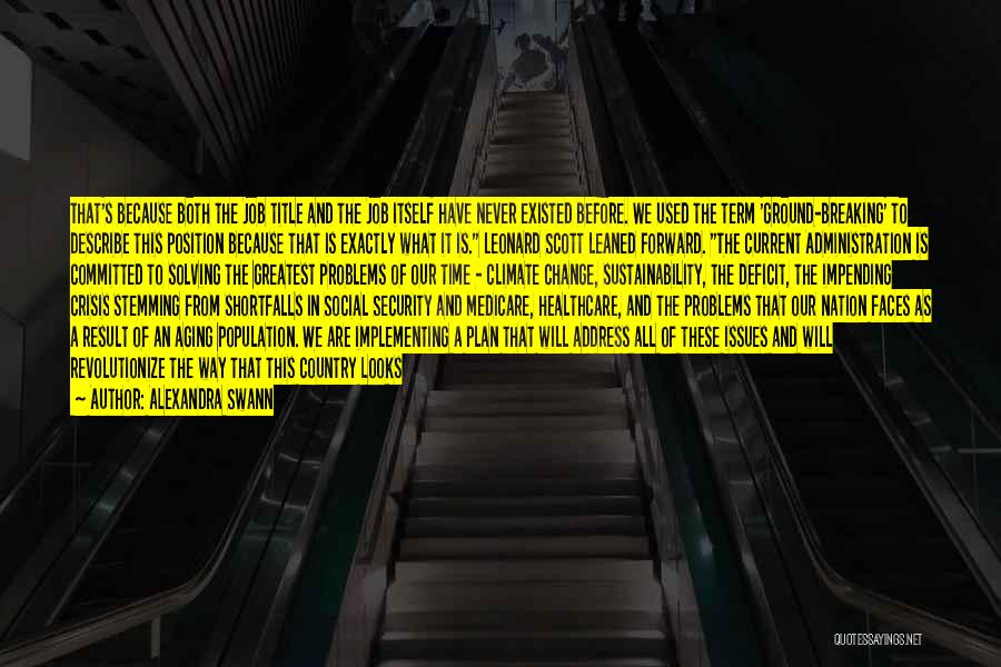 Alexandra Swann Quotes: That's Because Both The Job Title And The Job Itself Have Never Existed Before. We Used The Term 'ground-breaking' To