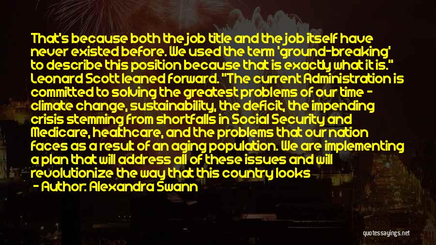 Alexandra Swann Quotes: That's Because Both The Job Title And The Job Itself Have Never Existed Before. We Used The Term 'ground-breaking' To