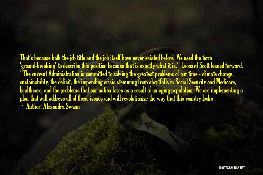 Alexandra Swann Quotes: That's Because Both The Job Title And The Job Itself Have Never Existed Before. We Used The Term 'ground-breaking' To