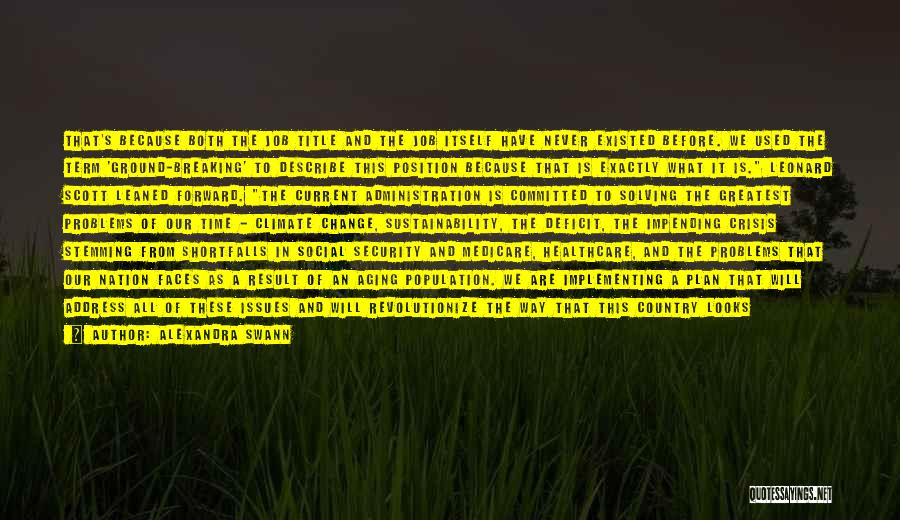 Alexandra Swann Quotes: That's Because Both The Job Title And The Job Itself Have Never Existed Before. We Used The Term 'ground-breaking' To