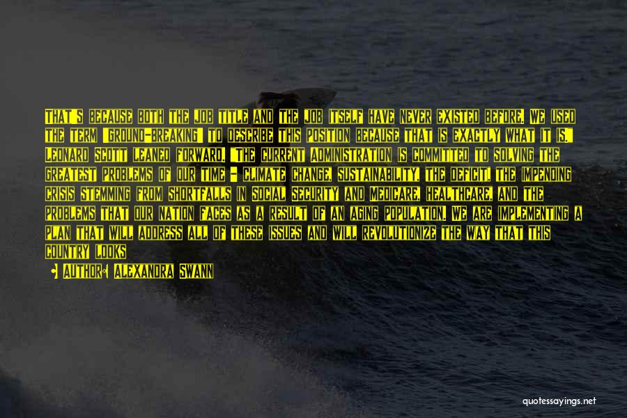 Alexandra Swann Quotes: That's Because Both The Job Title And The Job Itself Have Never Existed Before. We Used The Term 'ground-breaking' To