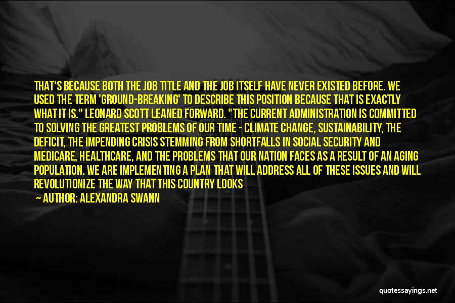 Alexandra Swann Quotes: That's Because Both The Job Title And The Job Itself Have Never Existed Before. We Used The Term 'ground-breaking' To