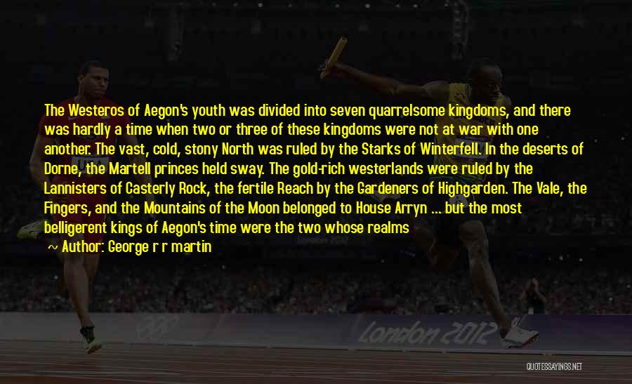 George R R Martin Quotes: The Westeros Of Aegon's Youth Was Divided Into Seven Quarrelsome Kingdoms, And There Was Hardly A Time When Two Or