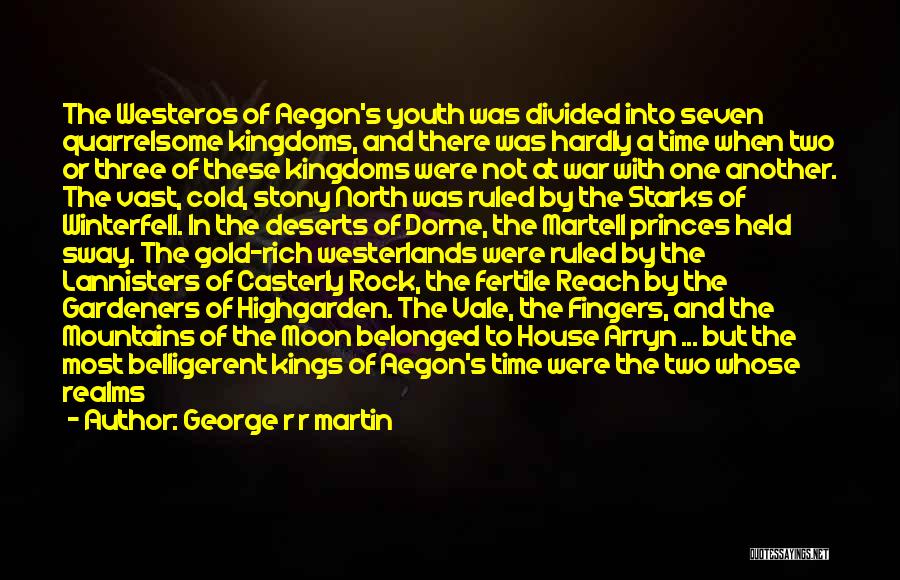 George R R Martin Quotes: The Westeros Of Aegon's Youth Was Divided Into Seven Quarrelsome Kingdoms, And There Was Hardly A Time When Two Or