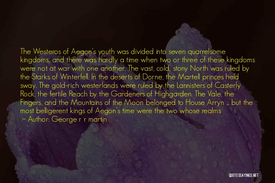 George R R Martin Quotes: The Westeros Of Aegon's Youth Was Divided Into Seven Quarrelsome Kingdoms, And There Was Hardly A Time When Two Or