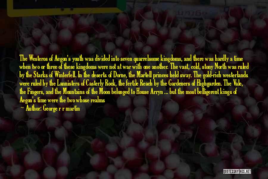 George R R Martin Quotes: The Westeros Of Aegon's Youth Was Divided Into Seven Quarrelsome Kingdoms, And There Was Hardly A Time When Two Or