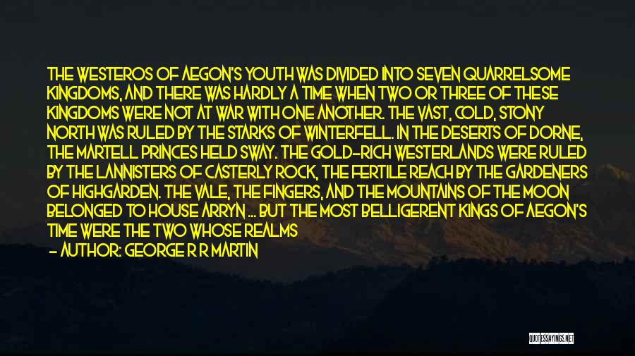 George R R Martin Quotes: The Westeros Of Aegon's Youth Was Divided Into Seven Quarrelsome Kingdoms, And There Was Hardly A Time When Two Or