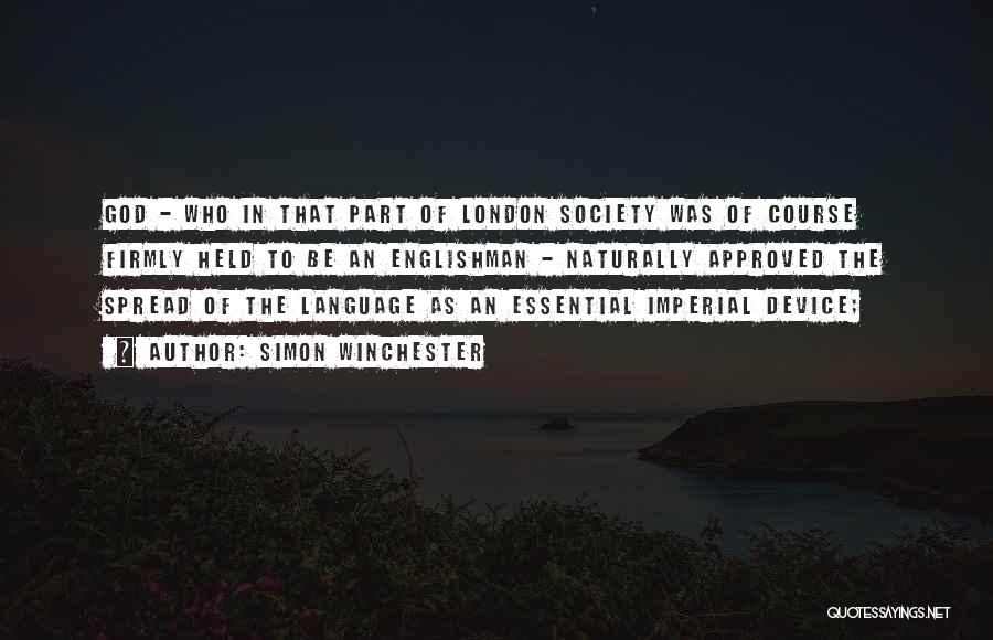 Simon Winchester Quotes: God - Who In That Part Of London Society Was Of Course Firmly Held To Be An Englishman - Naturally