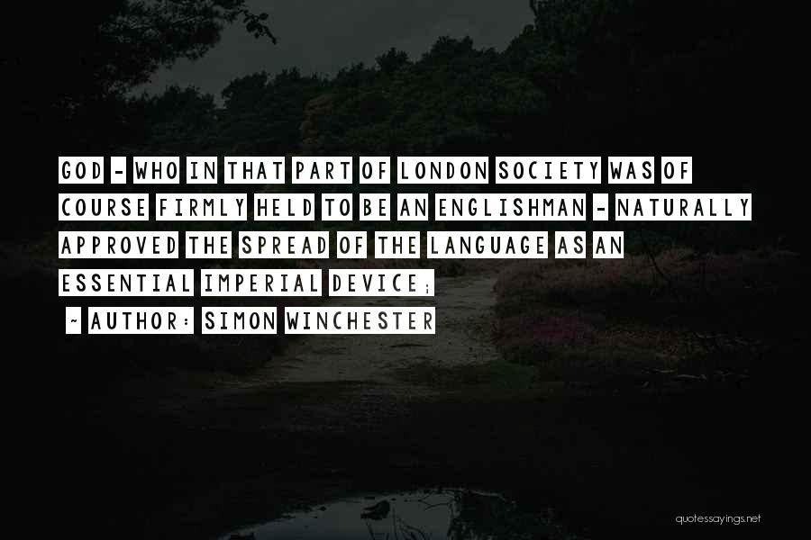 Simon Winchester Quotes: God - Who In That Part Of London Society Was Of Course Firmly Held To Be An Englishman - Naturally