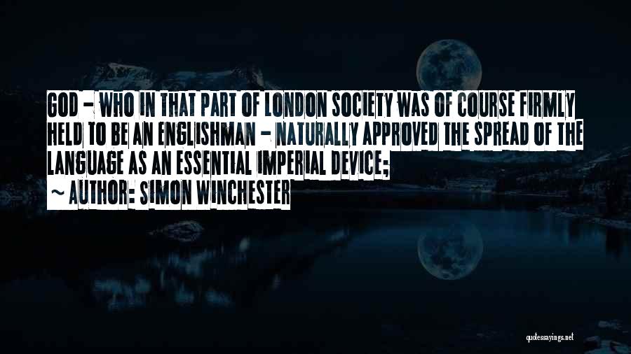 Simon Winchester Quotes: God - Who In That Part Of London Society Was Of Course Firmly Held To Be An Englishman - Naturally