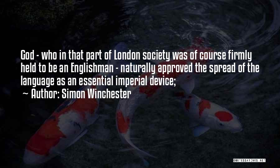 Simon Winchester Quotes: God - Who In That Part Of London Society Was Of Course Firmly Held To Be An Englishman - Naturally