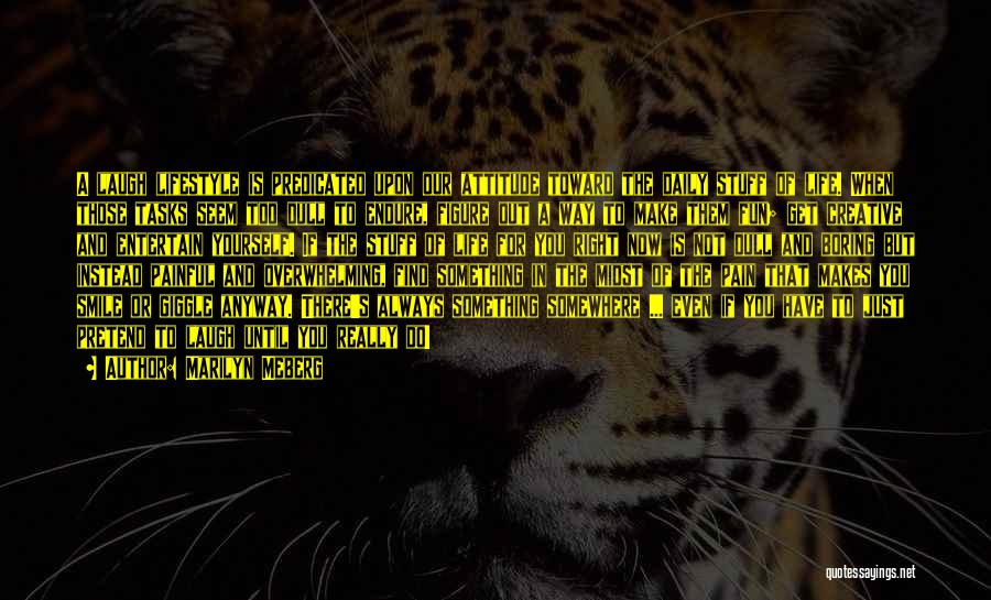 Marilyn Meberg Quotes: A Laugh Lifestyle Is Predicated Upon Our Attitude Toward The Daily Stuff Of Life. When Those Tasks Seem Too Dull