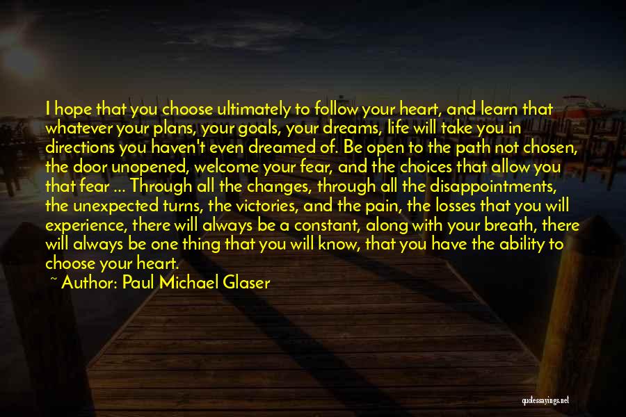 Paul Michael Glaser Quotes: I Hope That You Choose Ultimately To Follow Your Heart, And Learn That Whatever Your Plans, Your Goals, Your Dreams,