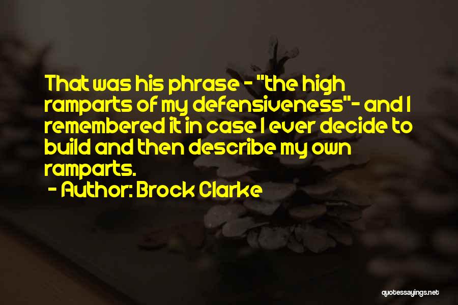 Brock Clarke Quotes: That Was His Phrase - The High Ramparts Of My Defensiveness- And I Remembered It In Case I Ever Decide