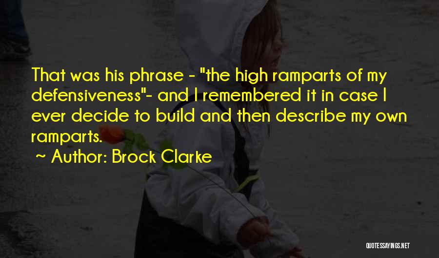 Brock Clarke Quotes: That Was His Phrase - The High Ramparts Of My Defensiveness- And I Remembered It In Case I Ever Decide