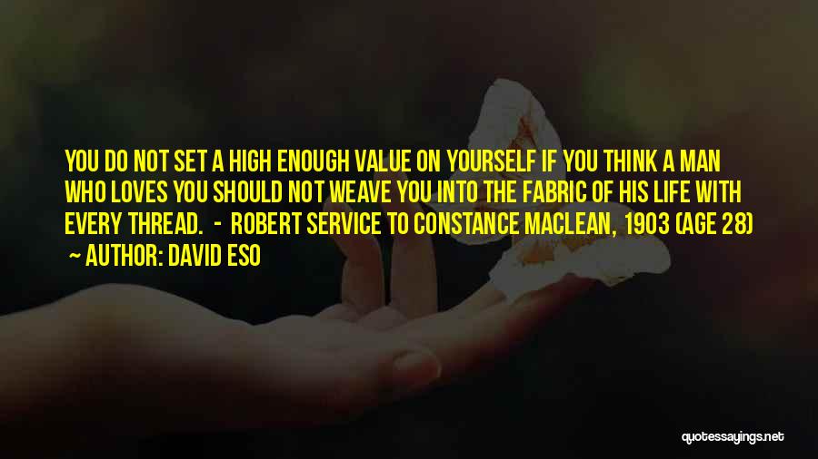 David Eso Quotes: You Do Not Set A High Enough Value On Yourself If You Think A Man Who Loves You Should Not