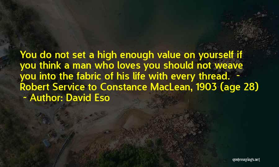 David Eso Quotes: You Do Not Set A High Enough Value On Yourself If You Think A Man Who Loves You Should Not