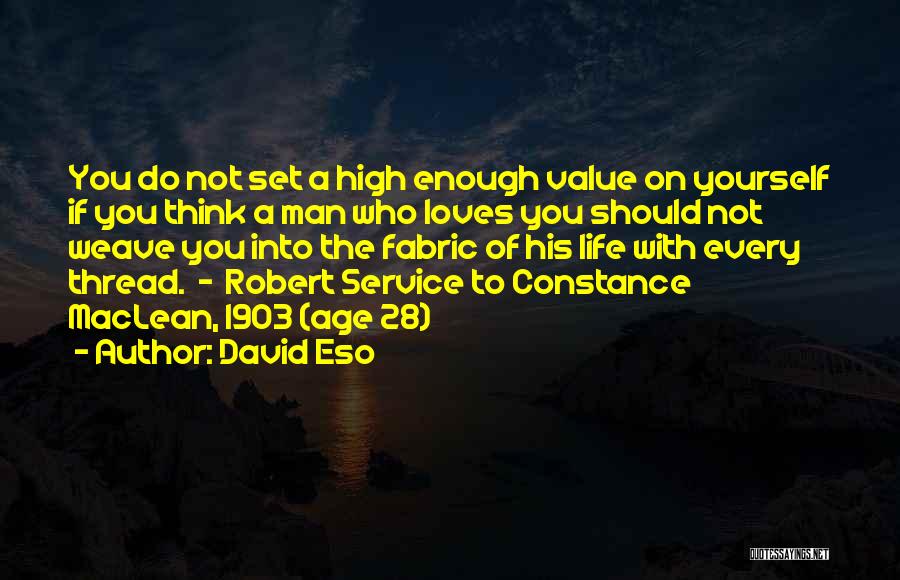 David Eso Quotes: You Do Not Set A High Enough Value On Yourself If You Think A Man Who Loves You Should Not