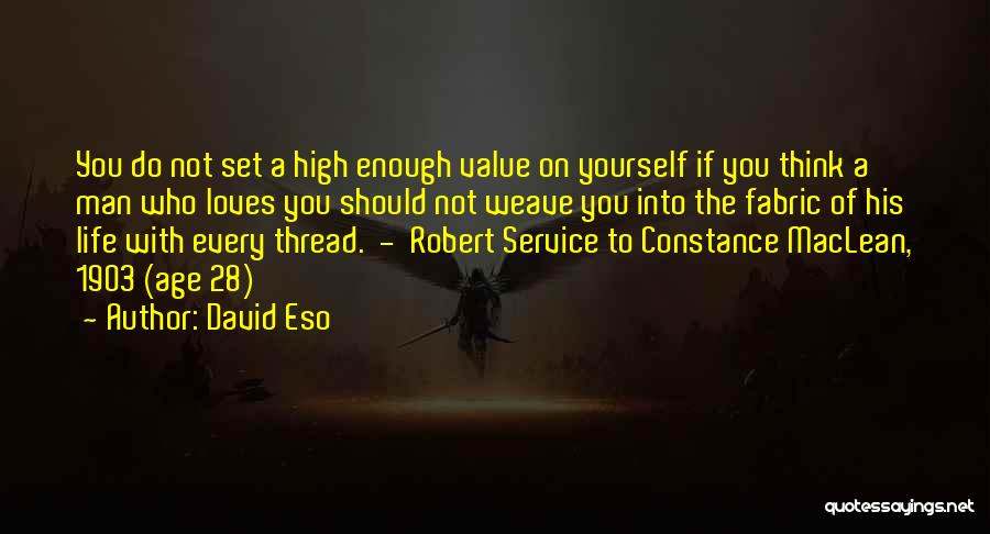 David Eso Quotes: You Do Not Set A High Enough Value On Yourself If You Think A Man Who Loves You Should Not