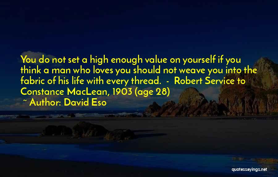 David Eso Quotes: You Do Not Set A High Enough Value On Yourself If You Think A Man Who Loves You Should Not