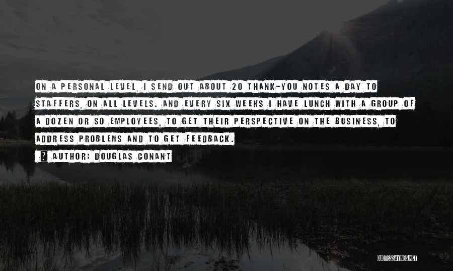 Douglas Conant Quotes: On A Personal Level, I Send Out About 20 Thank-you Notes A Day To Staffers, On All Levels. And Every